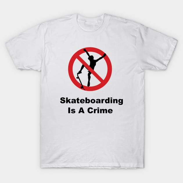 skateboarding is a crime T-Shirt by shimodesign